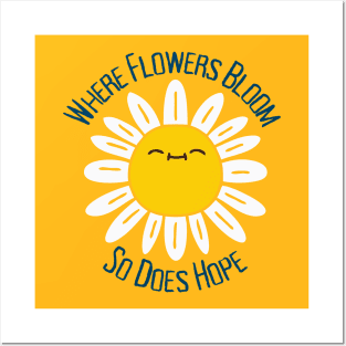 Where Flowers Bloom So Does Hope Posters and Art